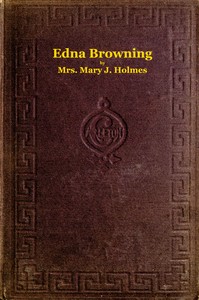 Edna Browning; $b or, the Leighton homestead. A novel
