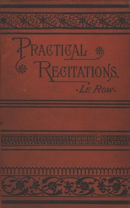 Practical recitations: $b Selections for literary exercises appropriate for reception-days, holidays, poets' birthdays, etc.