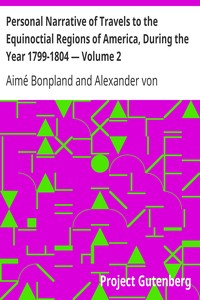 Personal Narrative of Travels to the Equinoctial Regions of America, During the Year 1799-1804 — Volume 2