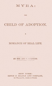 Myra : $b the child of adoption : A romance of real life