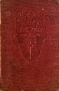 Madam Constantia : $b The romance of a prisoner of war in the revolution (South Carolina)