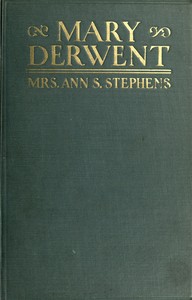 Mary Derwent : $b a tale of Wyoming and Mohawk Valleys in 1778