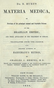 Dr. B. Mure's materia medica : $b or, provings of the principal animal and vegetable poisons of the Brazilian Empire, and their application in the treatment of disease