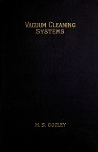 Vacuum cleaning systems : $b A treatise on the principles and practice of mechanical cleaning