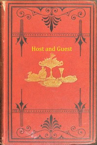 Host and Guest : $b a book about dinners, dinner-giving, wines, and desserts