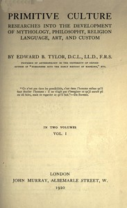 Primitive culture, vol. 1 (of 2) : $b Researches into the development of mythology, philosophy, religion, language, art, and custom