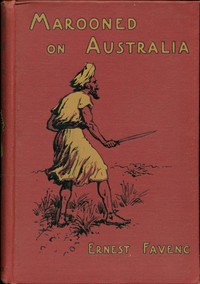Marooned on Australia : $b being the narration by Diedrich Buys of his discoveries and exploits in Terra Australis Incognita about the year 1630 / by Ernest Favenc