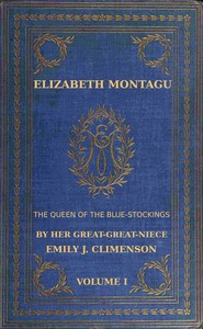 Elizabeth Montagu, the queen of the bluestockings, Volume 1 (of 2) : $b Her correspondence from 1720 to 1761