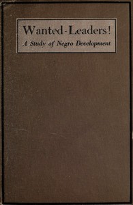 Wanted—Leaders! : $b A study of Negro development