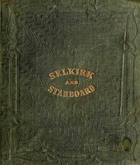 The life and adventures of Alexander Selkirk, the real Robinson Crusoe : $b A narrative founded on facts. History of the wanderings of Tom Starboard.