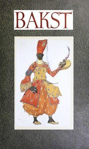 Bakst : $b The story of Leon Bakst's life