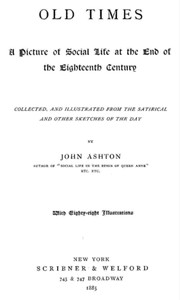 Old times : $b A picture of social life at the end of the eighteenth century