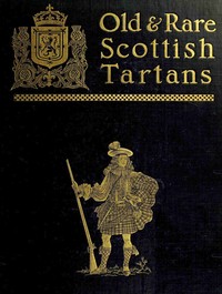 Old and rare Scottish tartans : $b with historical introduction and descriptive notices