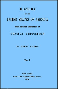 History of the United States of America, Volume 1 (of 9) : $b During the first administration of Thomas Jefferson