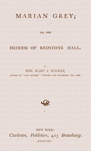 Marian Grey : $b or, The heiress of Redstone Hall