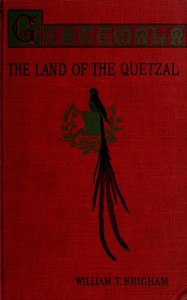 Guatemala : $b the land of the quetzal; a sketch