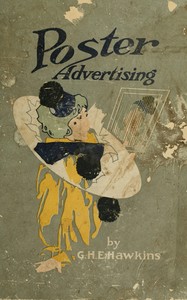 Poster advertising : $b Being a talk on the subject of posting as an advertising medium, with helpful hints and sensible suggestions to poster advertisers, and with thirty-two pages of full color reproductions of posters used by national advertisers