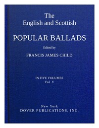 The English and Scottish popular ballads, volume 5 (of 5)