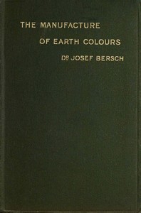 The manufacture of earth colours : $b With thirty-one illustrations