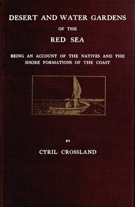 Desert and water gardens of the Red Sea : $b Being an account of the natives and the shore formations of the coast