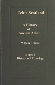 Celtic Scotland : $b A history of ancient Alban. Volume 1 (of 3), History and ethnology