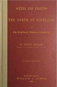 Scenes and legends of the north of Scotland : $b or, The traditional history of Cromarty