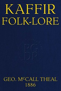 Kaffir folk-lore : $b A selection from the traditional tales current among the people living on the eastern border of the Cape Colony with copious explanatory notes