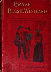 Brave Bessie Westland : $b A story of Quaker persecution