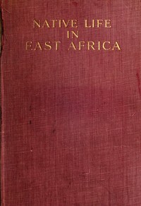 Native life in East Africa : $b the results of an ethnological research expedition
