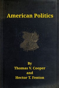 American politics (non-partisan) from the beginning to date : $b embodying a history of all the political parties, with their views and records on all important questions. Great speeches on all great issues, and tabulated history and chronological events.