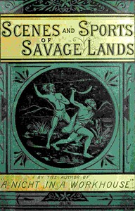 Stirring scenes in savage lands : $b An account of the manners, customs, habits and recreations, peaceful and warlike, of the uncivilised world