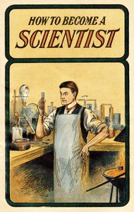 How to become a scientist : $b Giving interesting and instructive experiments in chemistry, mechanics, acoustics and pyrotechnics