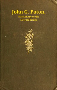 John G. Paton, missionary to the New Hebrides : $b An autobiography; first part