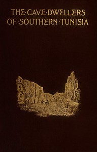 The cave dwellers of Southern Tunisia : $b Recollections of a sojourn with the Khalifa of Matmata