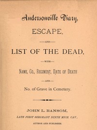 Andersonville diary : $b escape, and list of the dead, with name, co., regiment, date of death and no. of grave in cemetery