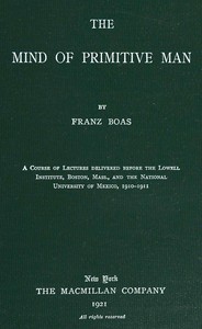 The mind of primitive man : $b A course of lectures delivered before the Lowell Institute, Boston, Mass., and the National University of Mexico, 1910-1911