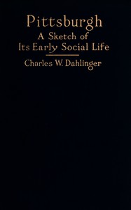 Pittsburgh : $b a sketch of its early social life