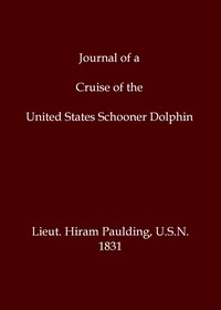 Journal of a cruise of the United States schooner Dolphin, among the islands of the Pacific Ocean; and a visit to the Mulgrave Islands, in pursuit of the mutineers of the whaleship Globe