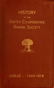 History of the United Co-operative Baking Society Ltd. : $b A fifty years' record 1869–1919