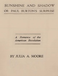 Sunshine and shadow, or, Paul Burton's surprise : $b A romance of the American Revolution