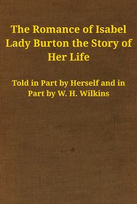 The romance of Isabel Lady Burton : $b The story of her life. Volume I