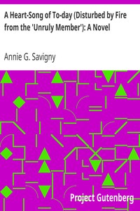 A Heart-Song of To-day (Disturbed by Fire from the 'Unruly Member'): A Novel