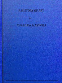 A history of art in Chaldæa & Assyria, Vol. 2 (of 2)