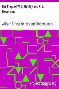 The Plays of W. E. Henley and R. L. Stevenson