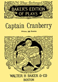 Captain Cranberry : $b A Cape Cod comedy in three acts