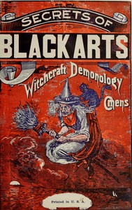 The secrets of black arts! : $b A key note to witchcraft, devination [sic], omens, forwarnings, apparitions, sorcery, dæmonology, dreams, predictions, visions, and the Devil's legacy to earth mortals, compacts with the Devil! With the most authentic history of Salem witchcraft