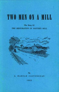 Two men on a mill : $b The story of the restoration of Baxter's Mill