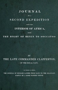 Journal of a second expedition into the interior of Africa, from the Bight of Benin to Soccatoo : $b To which is added, the journal of Richard Lander from Kano to the sea-coast, partly by a more eastern route.