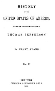 History of the United States of America, Volume 4 (of 9) : $b During the second administration of Thomas Jefferson