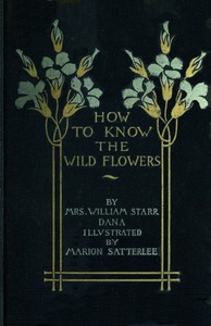 How to know the wild flowers : $b a guide to the names, haunts, and habits of our common wild flowers